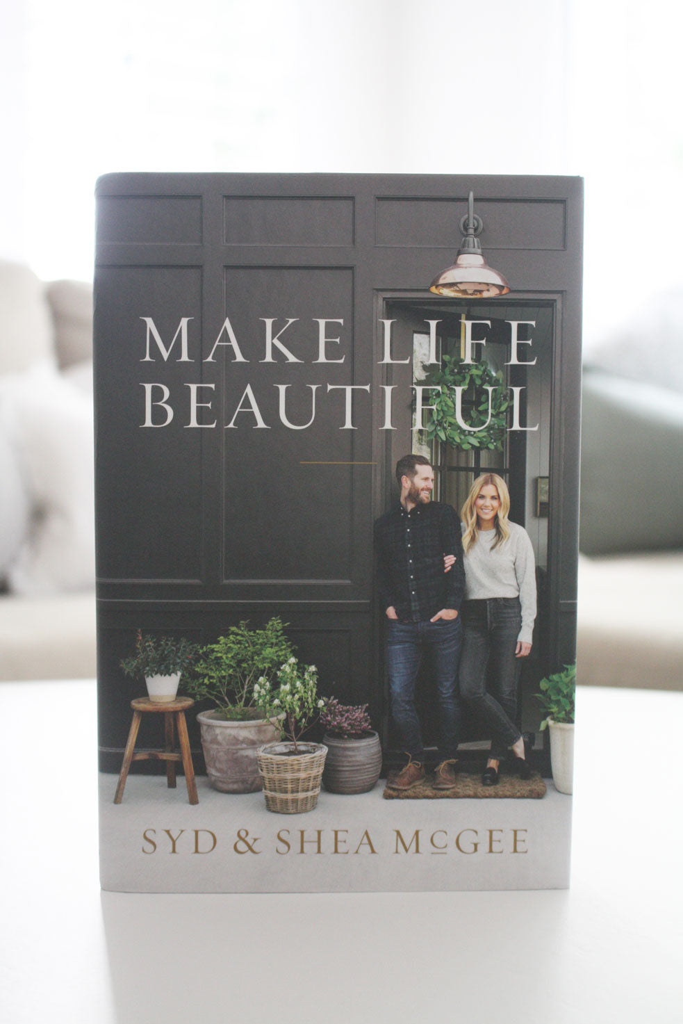 Make Life Beautiful - Syd & Shea McGee - Hardcover edition