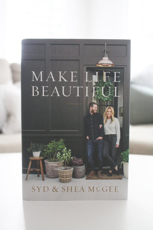 Make Life Beautiful - Syd & Shea McGee - Hardcover edition